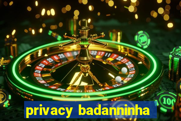 privacy badanninha